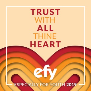 EFY 2019: Trust With All Thine Heart (2019)