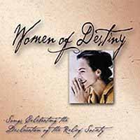 Album artwork for “Women of Destiny: Songs Celebrating the Relief Society Declaration”